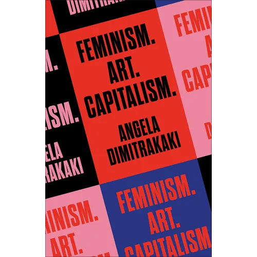 Feminism. Art. Capitalism. - Paperback