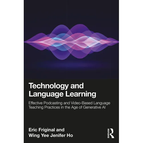 Technology and Language Learning: Effective Podcasting and Video-Based Language Teaching Practices in the Age of Generative AI - Paperback