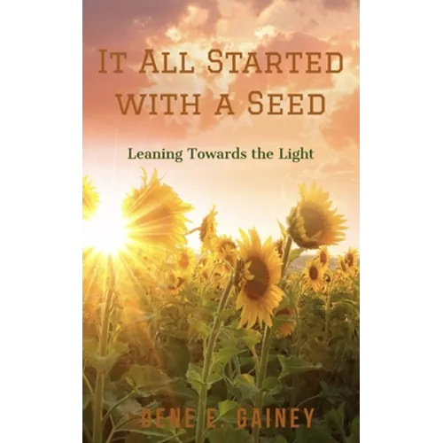 It All Started With a Seed: Leaning Toward the Light - Paperback