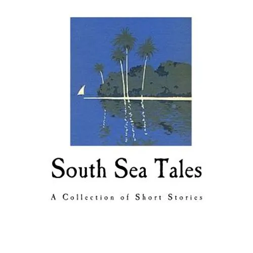 South Sea Tales: A Collection of Short Stories - Paperback