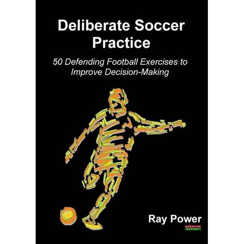 Deliberate Soccer Practice: 50 Defending Football Exercises to Improve Decision-Making - Paperback