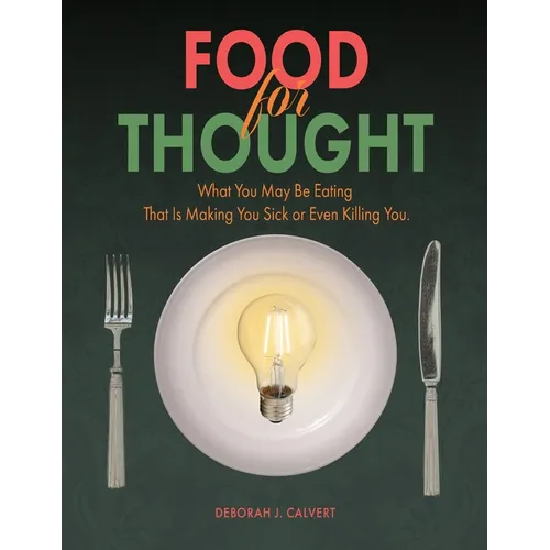Food for Thought: What You May be Eating That is Making You Sick or Even Killing You