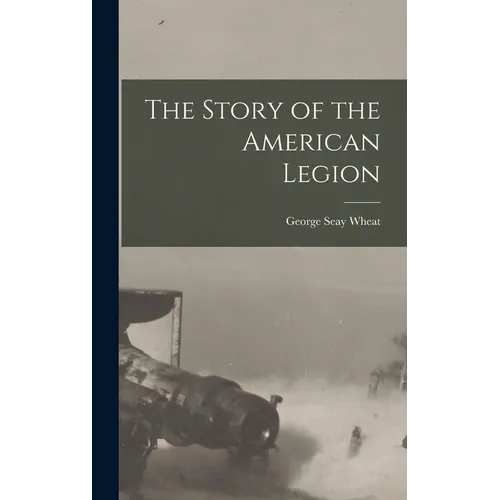 The Story of the American Legion - Hardcover