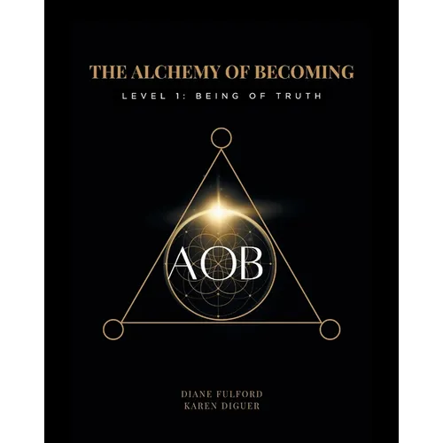 The Alchemy of Becoming: Level 1: Being of Truth - Paperback