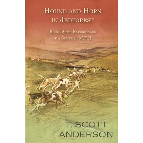 Hound and Horn in Jedforest - Being Some Experiences of a Scottish M.F.H. - Paperback