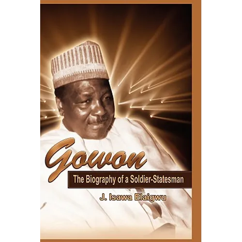 Gowon: The Biography of a Soldier-Statesman - Hardcover