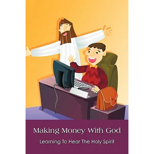 Making Money With God: Learning To Hear The Holy Spirit - Paperback
