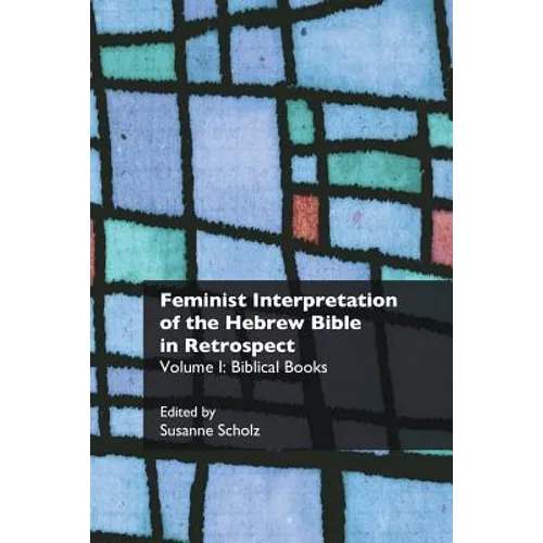 Feminist Interpretation of the Hebrew Bible in Retrospect: I. Biblical Books - Paperback