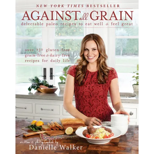 Against All Grain: Delectable Paleo Recipes to Eat Well and Feel Great - Paperback