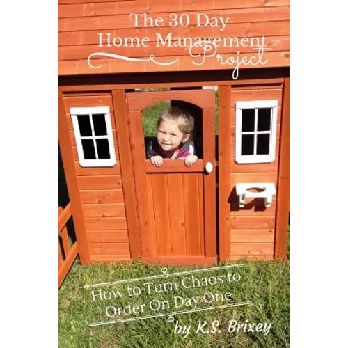 The 30 Day Home Management Project: How To Turn Chaos to Order On Day One - Paperback