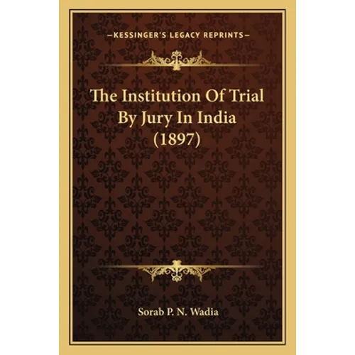 The Institution Of Trial By Jury In India (1897) - Paperback