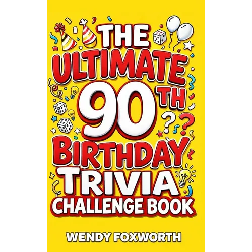 The Ultimate 90th Birthday Trivia Challenge Book: Relive The Glory Days With Fun Facts, Brain Teasers & Nostalgic Challenges Perfect For 90-Year-Olds - Hardcover