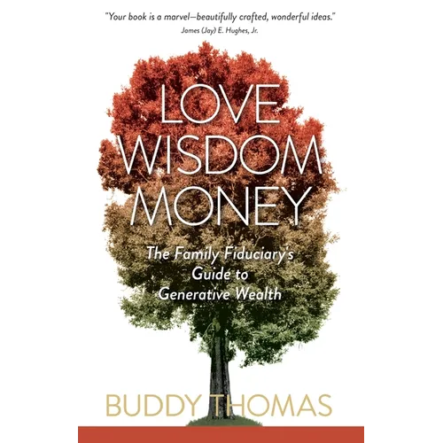 Love Wisdom Money: The Family Fiduciary's Guide to Generative Wealth - Paperback