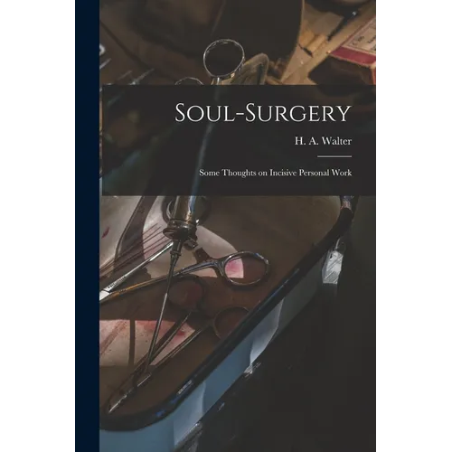 Soul-surgery: Some Thoughts on Incisive Personal Work - Paperback