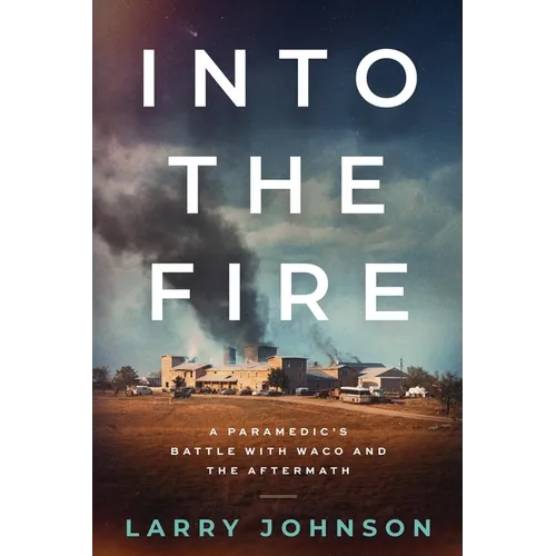 Into the Fire: A Paramedics Battle with Waco and the Aftermath - Paperback