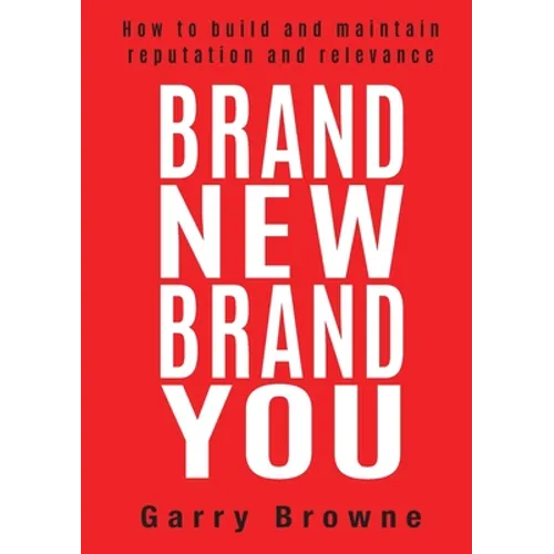 Brand New Brand You: How to build and maintain reputation and relevance - Paperback