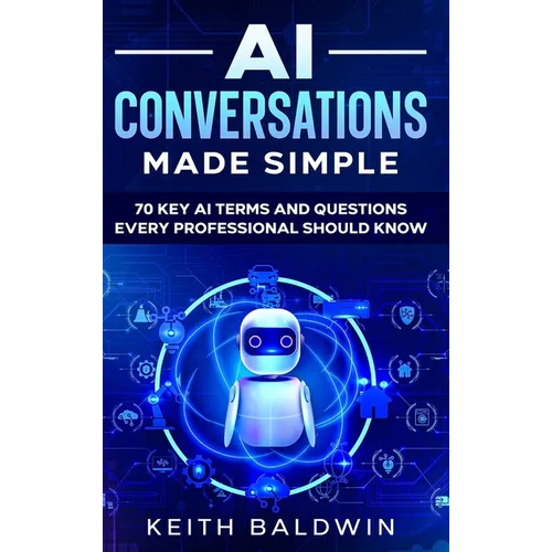 AI Conversations Made Simple: 70 Key AI Terms and Questions Every Professional Should Know - Hardcover
