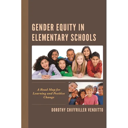 Gender Equity in Elementary Schools: A Road Map for Learning and Positive Change - Hardcover