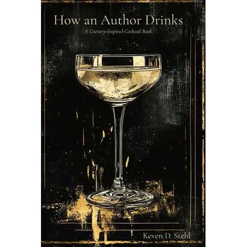 How an Author Drinks: A Literary Inspired Cocktail Book - Hardcover