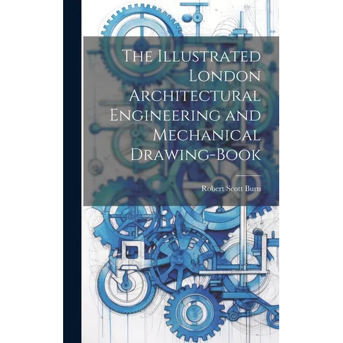 The Illustrated London Architectural Engineering and Mechanical Drawing-Book - Hardcover