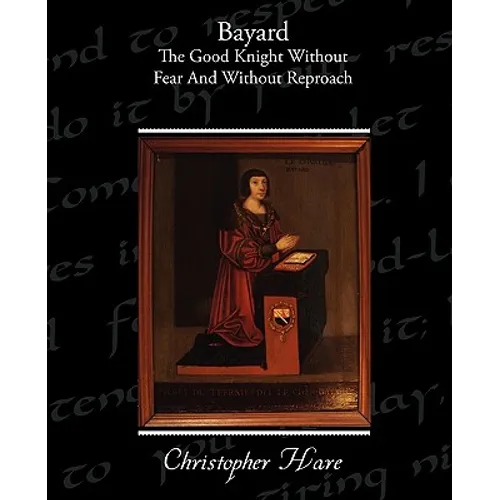 Bayard - The Good Knight Without Fear and Without Reproach - Paperback