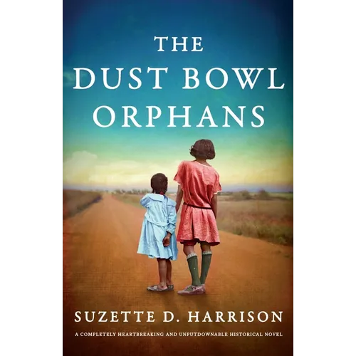 The Dust Bowl Orphans: A completely heartbreaking and unputdownable historical novel - Paperback