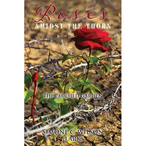 Roses Amidst the Thorn: The Parched Garden - Paperback