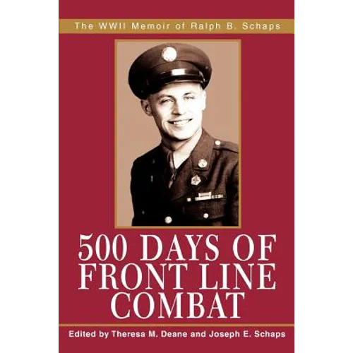 500 Days of Front Line Combat: The WWII Memoir of Ralph B. Schaps - Paperback