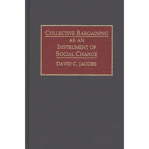Collective Bargaining as an Instrument of Social Change