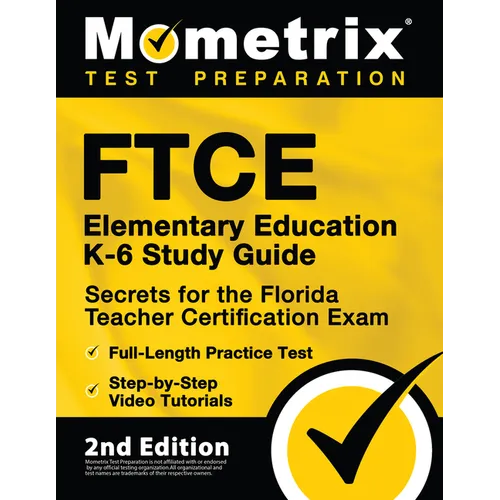 FTCE Elementary Education K-6 Study Guide Secrets for the Florida Teacher Certification Exam, Full-Length Practice Test, Step-by-Step Video Tutorials: