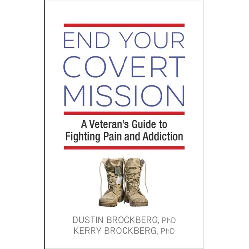 End Your Covert Mission: A Veteran's Guide to Fighting Pain and Addiction - Paperback