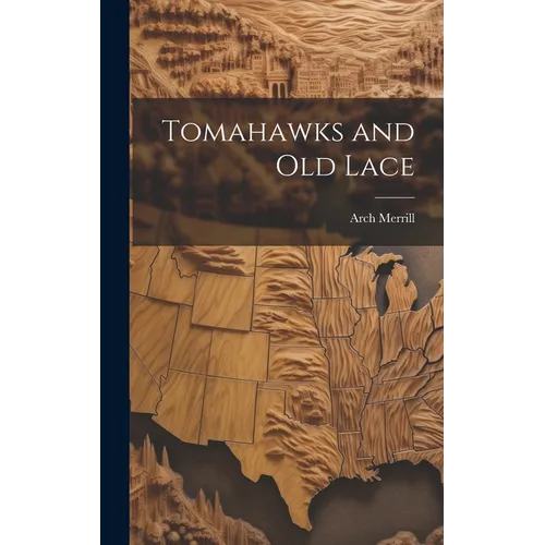Tomahawks and Old Lace - Hardcover