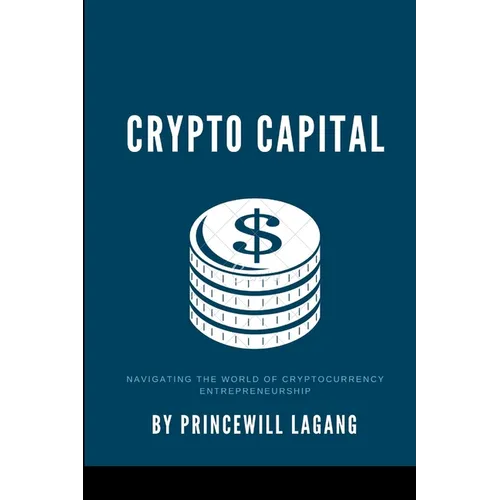 Crypto Capital: Navigating the World of Cryptocurrency Entrepreneurship - Paperback