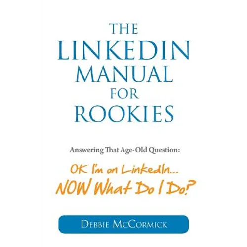 The LinkedIn Manual for Rookies: Answering the Age-Old Question: 