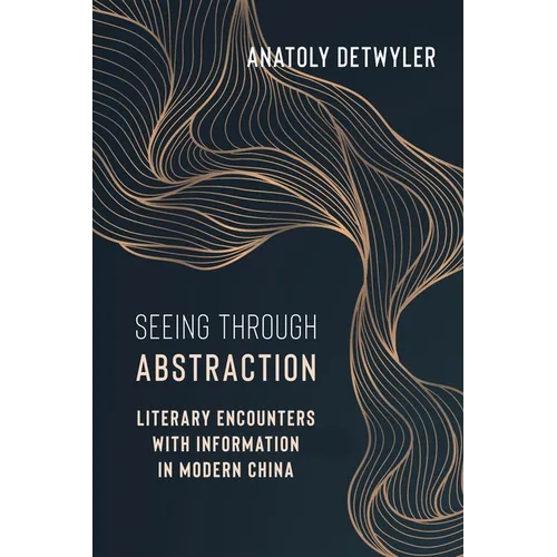 Seeing Through Abstraction: Literary Encounters with Information in Modern China - Paperback