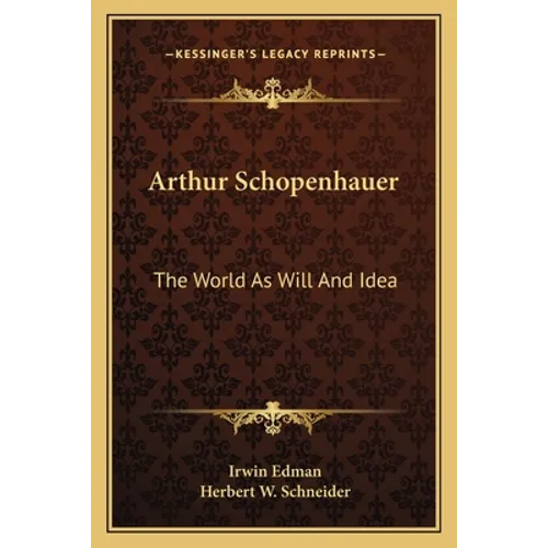 Arthur Schopenhauer: The World As Will And Idea - Paperback