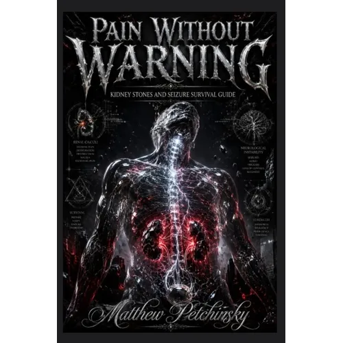 Pain Without Warning: Kidney Stones and Seizure Survival Guide - Paperback