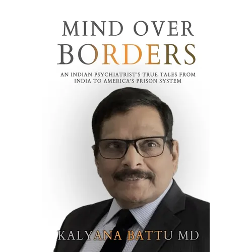Mind Over Borders: An Indian Psychiatrist's True Tales from India to America's Prison System - Paperback