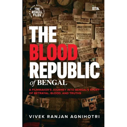 The Blood Republic of Bengal: A Filmmaker's Journey into Bengal's Story of Betrayal, Blood, and Truths - Paperback