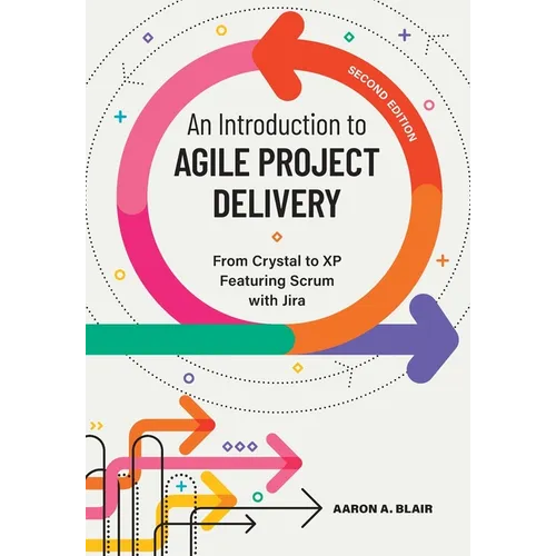 An Introduction to Agile Project Delivery, Second Edition: From Crystal to XP featuring Scrum with Jira - Paperback