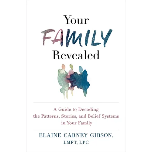 Your Family Revealed: A Guide to Decoding the Patterns, Stories, and Belief Systems in Your Family - Paperback