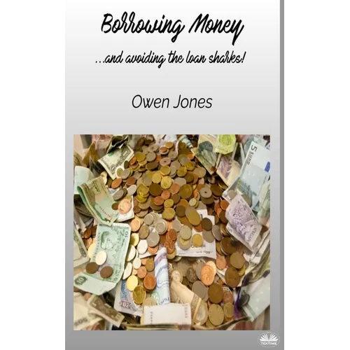 Borrowing Money - ...and Avoiding The Loan Sharks! - Paperback