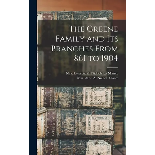The Greene Family and its Branches From 861 to 1904 - Hardcover