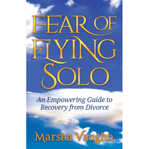 Fear of Flying Solo: An Empowering Guide to Recovery from Divorce - Paperback