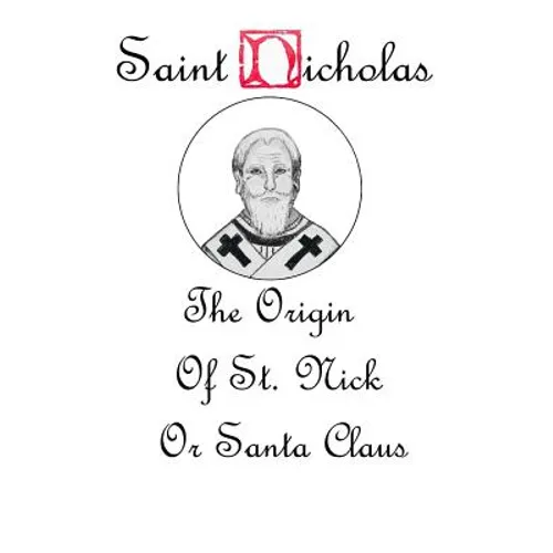 Saint Nicholas: The Origin Story of St. Nick or Santa Claus - Paperback