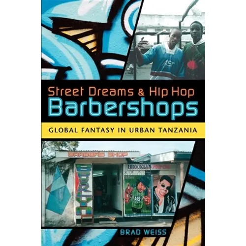 Street Dreams and Hip Hop Barbershops: Global Fantasy in Urban Tanzania - Paperback