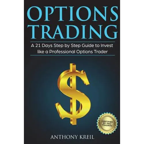 Options Trading: A 21 Days Step by Step Guide to Invest like a Professional Options Trader - Paperback