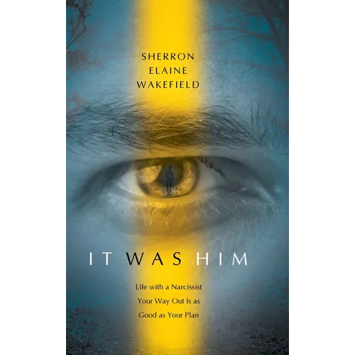 It Was Him: Life with a Narcissist Your Way Out Is as Good as Your Plan - Hardcover