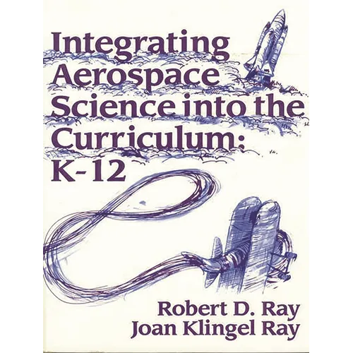 Integrating Aerospace Science Into the Curriculum: K-12 - Paperback