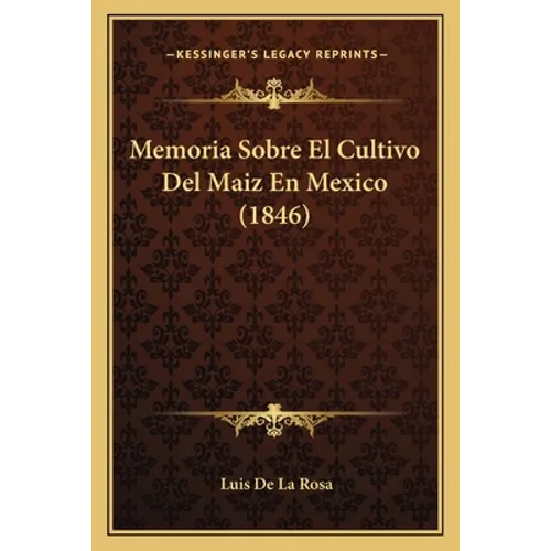 Memoria Sobre El Cultivo Del Maiz En Mexico (1846) - Paperback
